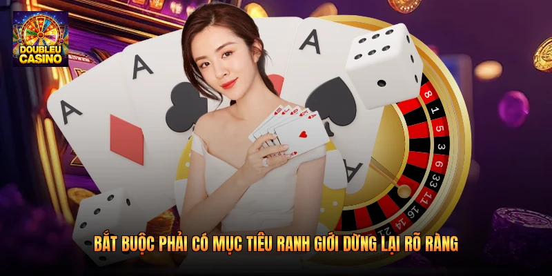Bắt buộc phải có mục tiêu ranh giới dừng lại rõ ràng Bắt buộc phải có mục tiêu ranh giới dừng lại rõ ràng