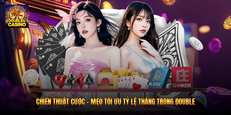 Chiến Thuật Cược - Tối Ưu Tỷ Lệ Thắng Trong Double 2026