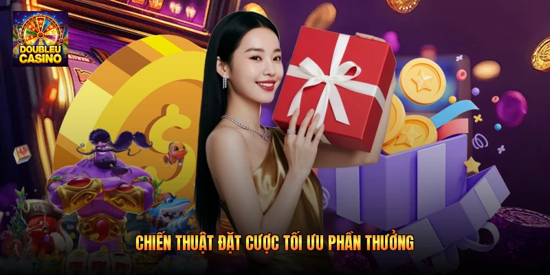 Chiến thuật đặt cược tối ưu phần thưởng