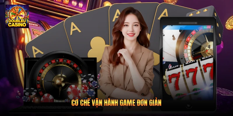 Cơ chế vận hành game đơn giản