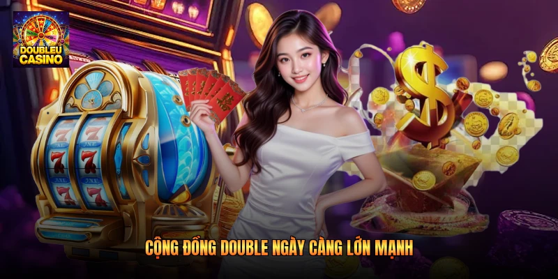 Cộng đồng double ngày càng lớn mạnh Cộng đồng double ngày càng lớn mạnh