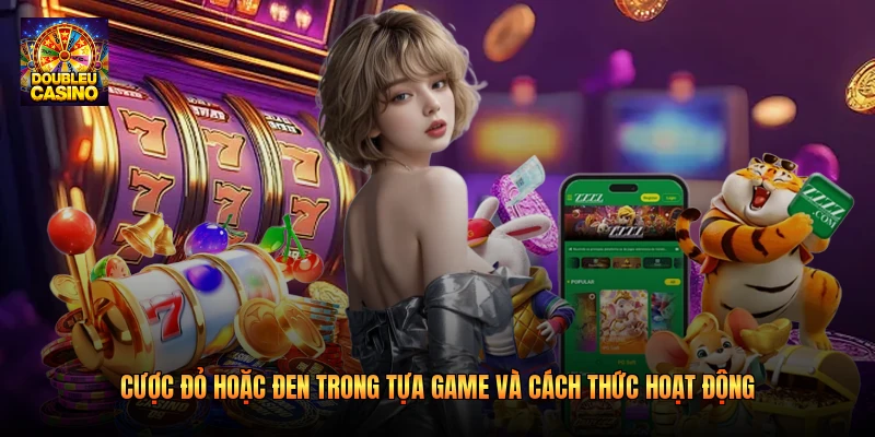 Cược đỏ hoặc đen trong tựa game và cách thức hoạt động Cược đỏ hoặc đen trong tựa game và cách thức hoạt động