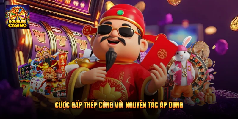 Cược gấp thếp cùng với nguyên tắc áp dụng