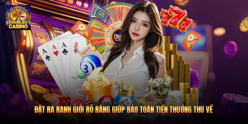 Đặt ra ranh giới rõ ràng giúp bảo toàn tiền thưởng thu về Đặt ra ranh giới rõ ràng giúp bảo toàn tiền thưởng thu về