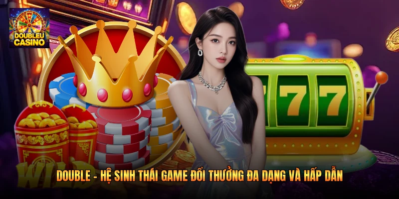 Double Online – Trò Chơi Nhân Đôi May Mắn Hấp Dẫn Nhất 2026