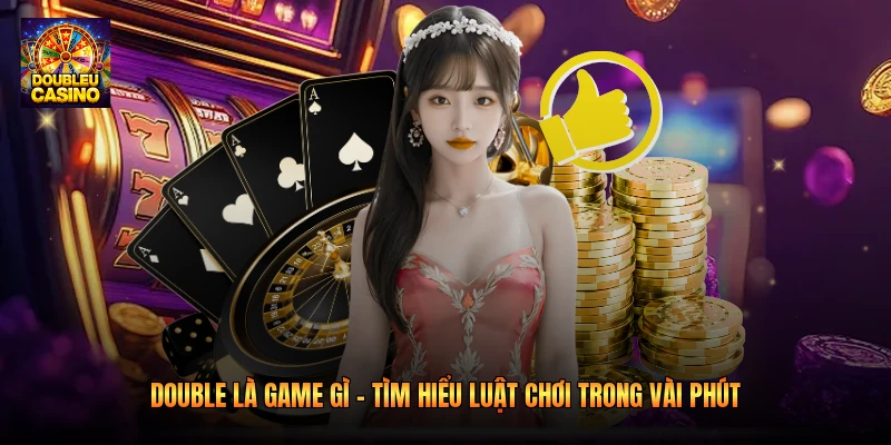 Double Là Game Gì - Tìm Hiểu Luật Chơi Trong Vài Phút