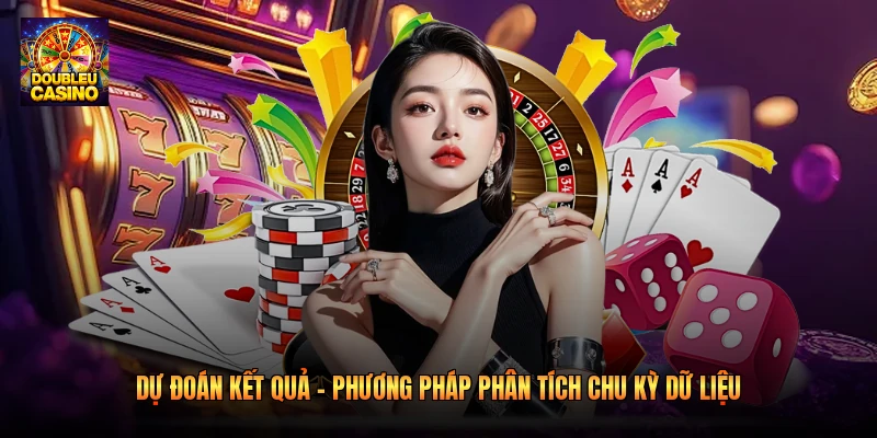 Dự Đoán Kết Quả – Phương Pháp Phân Tích Chu Kỳ Dữ Liệu