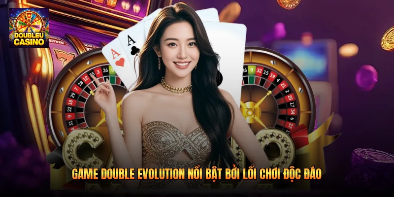 Game Double Evolution nổi bật bởi lối chơi độc đáo