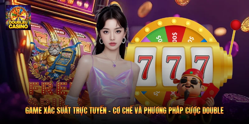 Game Xác Suất Trực Tuyến – Cơ Chế Và Phương Pháp Cược Double