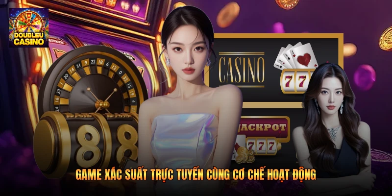 Game xác suất trực tuyến cùng cơ chế hoạt động