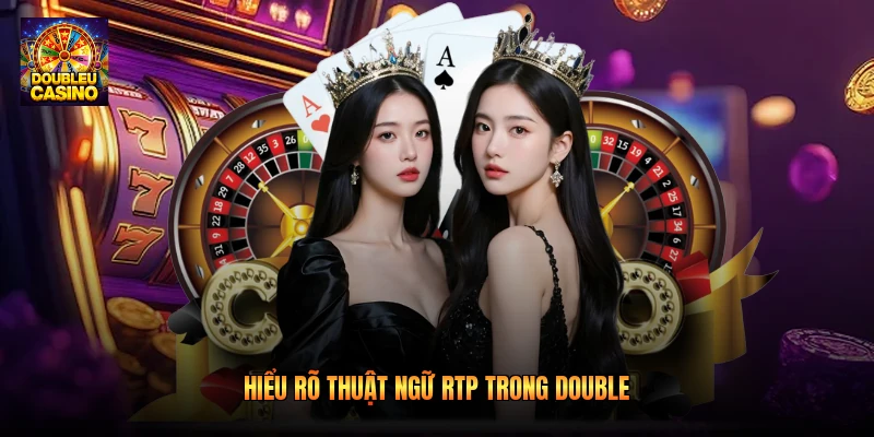 Hiểu rõ thuật ngữ RTP trong double Hiểu rõ thuật ngữ RTP trong double