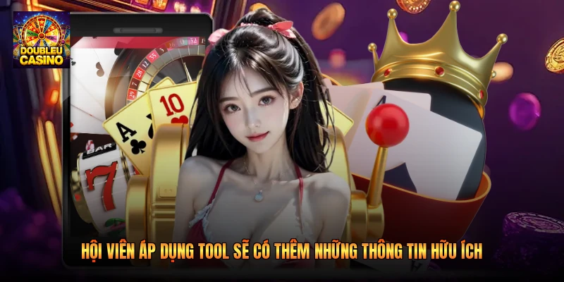 Hội viên áp dụng tool sẽ có thêm những thông tin hữu ích