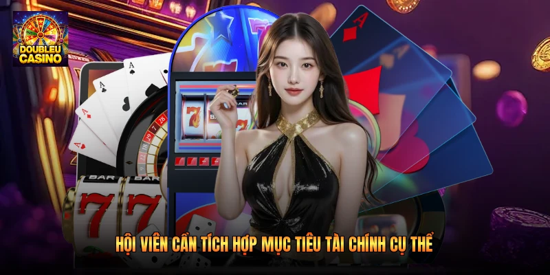 Hội viên cần tích hợp mục tiêu tài chính cụ thể