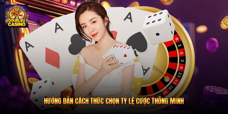 Hướng dẫn cách thức chọn tỷ lệ cược thông minh