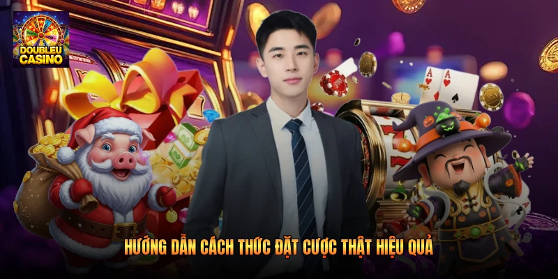 Hướng dẫn cách thức đặt cược thật hiệu quả