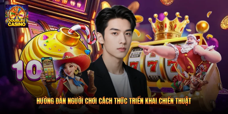 Hướng dẫn người chơi cách thức triển khai chiến thuật