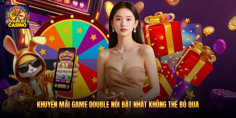 Khuyến mãi game double nổi bật nhất không thể bỏ qua