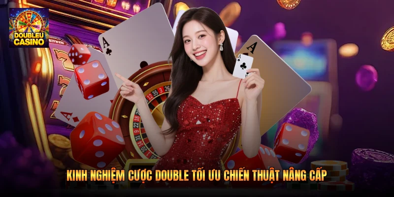 Kinh Nghiệm Cược Double Tối Ưu Chiến Thuật Nâng Cấp 2026