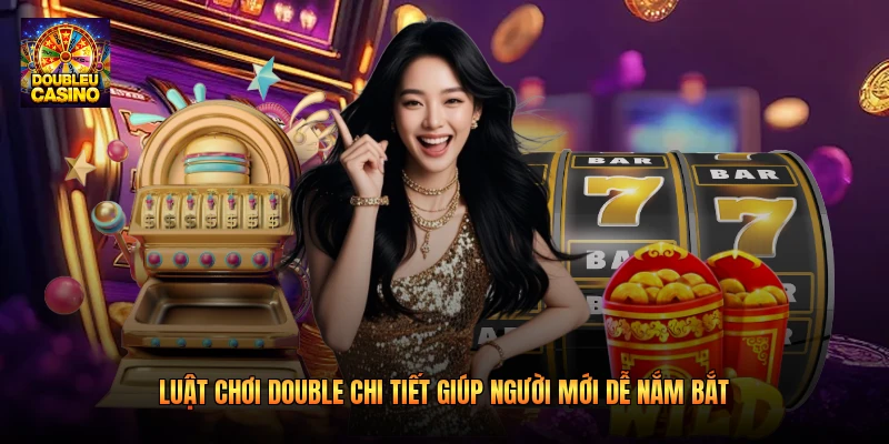 Luật chơi Double chi tiết giúp người mới dễ nắm bắt 