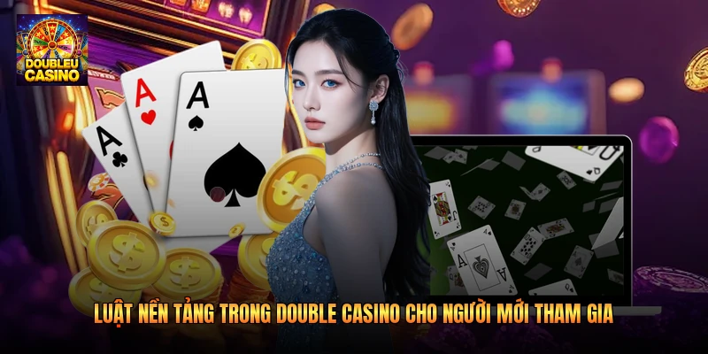 Luật nền tảng trong Double casino cho người mới tham gia Luật nền tảng trong Double casino cho người mới tham gia