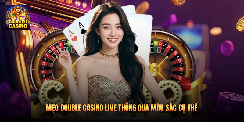 Mẹo double casino live thông qua màu sắc cụ thể Mẹo double casino live thông qua màu sắc cụ thể