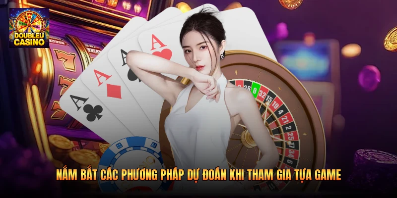 Nắm bắt các phương pháp dự đoán khi tham gia tựa game