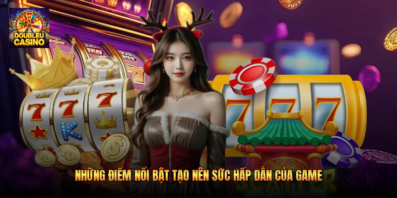 Những điểm nổi bật tạo nên sức hấp dẫn của game 