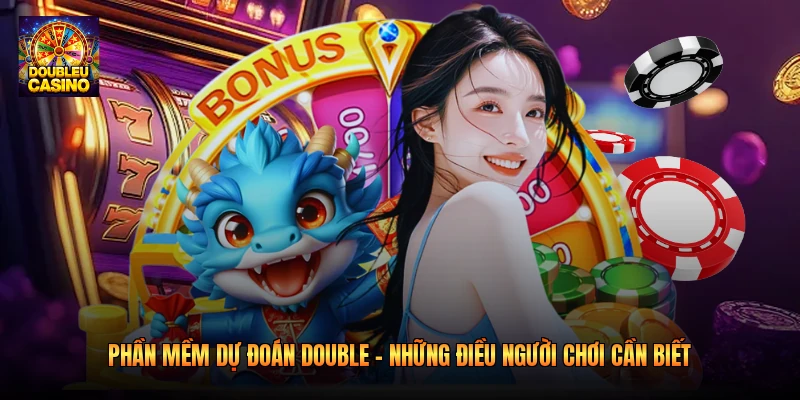 Phần Mềm Dự Đoán Double - Điều Người Chơi Cần Biết 2026