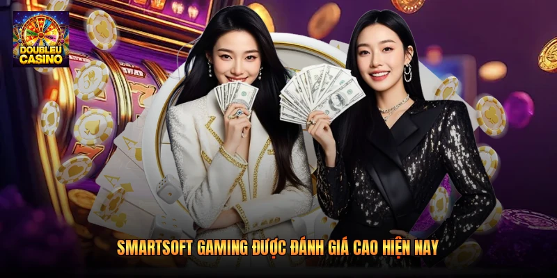 SmartSoft Gaming được đánh giá cao hiện nay
