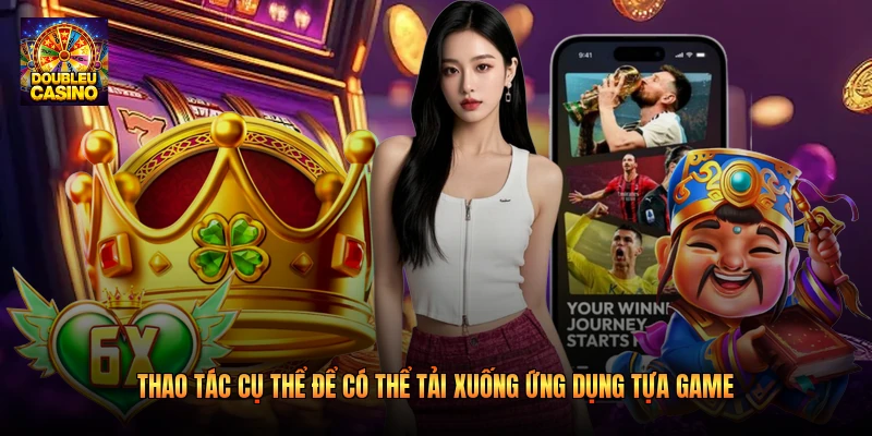 Thao tác cụ thể để có thể tải xuống ứng dụng tựa game Thao tác cụ thể để có thể tải xuống ứng dụng tựa game