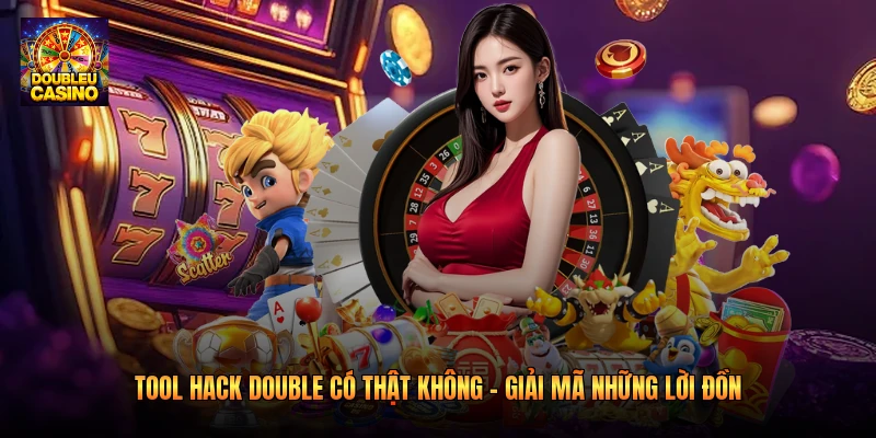 Tool Hack Double Có Thật Không - Giải Mã Những Lời Đồn