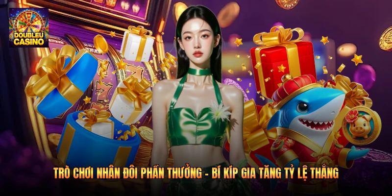 Trò Chơi Nhân Đôi Phần Thưởng – Bí Kíp Gia Tăng Tỷ Lệ Thắng