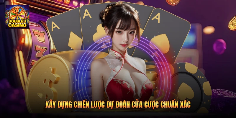 Xây dựng chiến lược dự đoán cửa cược chuẩn xác